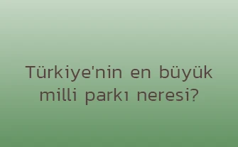 Türkiye'nin en büyük milli parkı neresi?